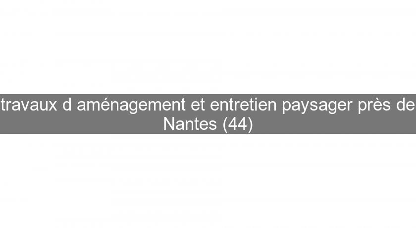 travaux d'aménagement et entretien paysager près de Nantes (44)