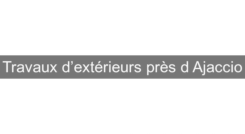 Travaux d’extérieurs près d'Ajaccio Travaux d’extérieurs près d'Ajaccio