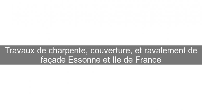 Travaux de charpente, couverture, et ravalement de façade Essonne et Ile de France Travaux de charpente, couverture, et ravalement de façade Essonne et Ile de France