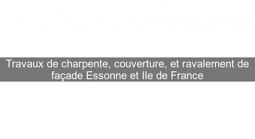 Travaux de charpente, couverture, et ravalement de façade Essonne et Ile de France