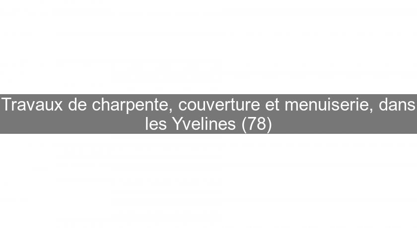 Travaux de charpente, couverture et menuiserie, dans les Yvelines (78) Travaux de charpente, couverture et menuiserie, dans les Yvelines (78)