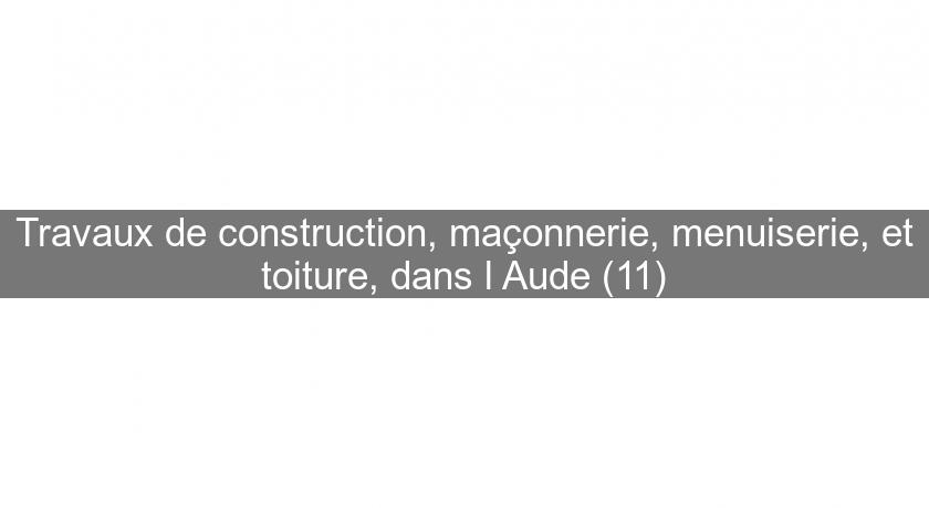 Travaux de construction, maçonnerie, menuiserie, et toiture, dans l'Aude (11)