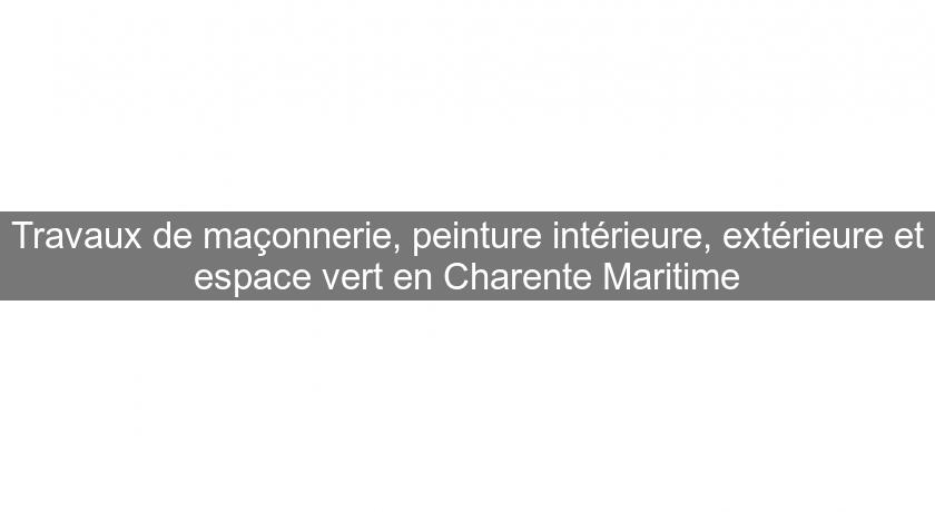 Travaux de maçonnerie, peinture intérieure, extérieure et espace vert en Charente Maritime Travaux de maçonnerie, peinture intérieure, extérieure et espace vert en Charente Maritime
