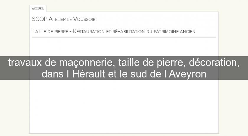 travaux de maçonnerie, taille de pierre, décoration, dans l'Hérault et le sud de l'Aveyron