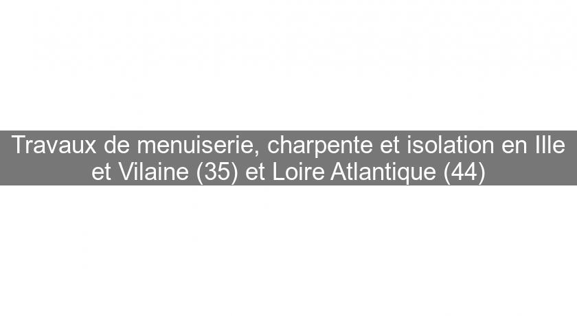 Travaux de menuiserie, charpente et isolation en Ille et Vilaine (35) et Loire Atlantique (44)