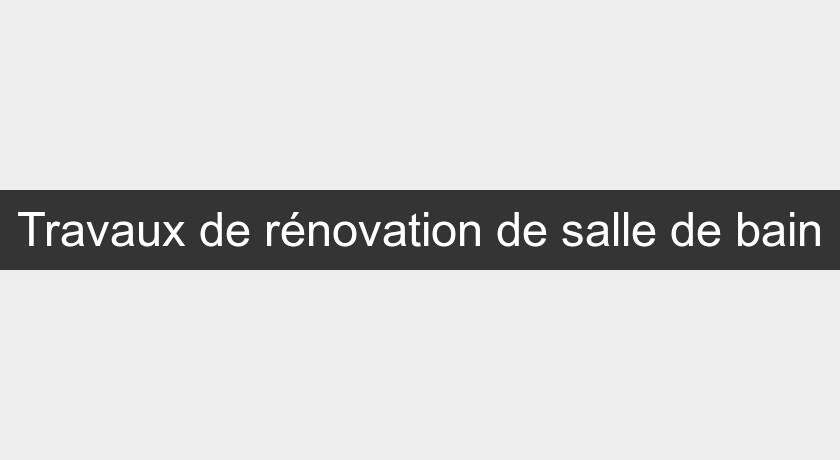 Travaux de rénovation de salle de bain Travaux de rénovation de salle de bain