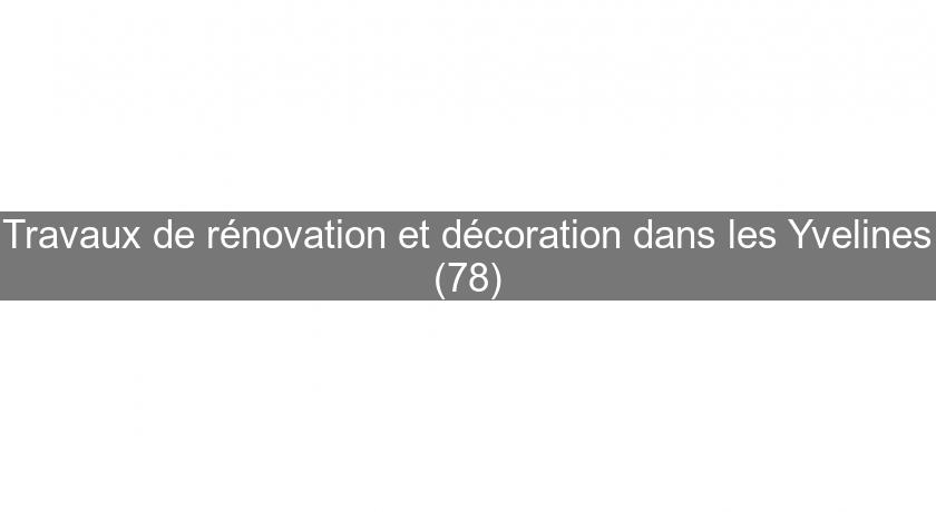 Travaux de rénovation et décoration dans les Yvelines (78)