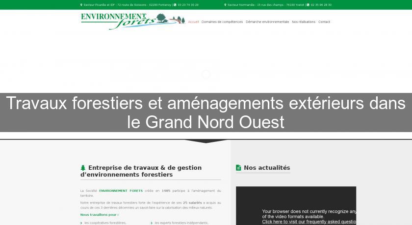 Travaux forestiers et aménagements extérieurs dans le Grand Nord Ouest Travaux forestiers et aménagements extérieurs dans le Grand Nord Ouest