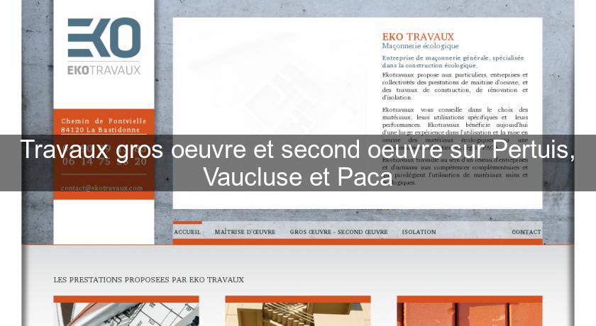 Travaux gros oeuvre et second oeuvre sur Pertuis, Vaucluse et Paca Travaux gros oeuvre et second oeuvre sur Pertuis, Vaucluse et Paca