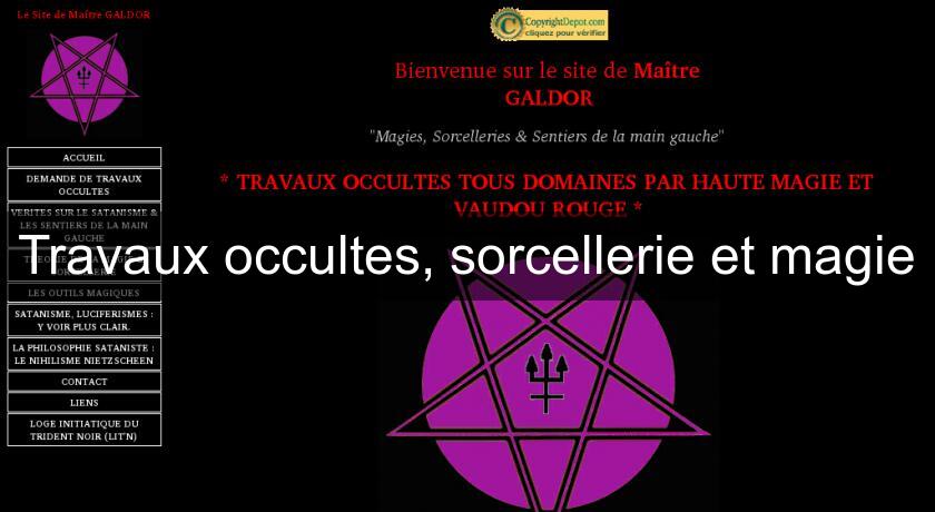 Travaux occultes, sorcellerie et magie Travaux occultes, sorcellerie et magie