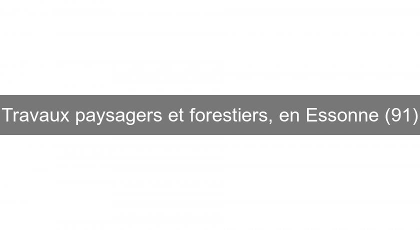 Travaux paysagers et forestiers, en Essonne (91) Travaux paysagers et forestiers, en Essonne (91)