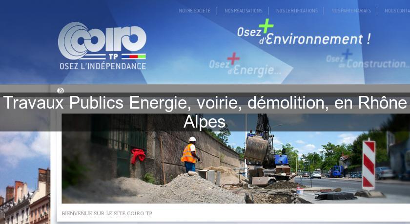 Travaux Publics Energie, voirie, démolition, en Rhône Alpes Travaux Publics Energie, voirie, démolition, en Rhône Alpes