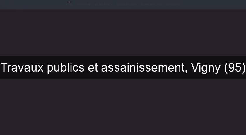 Travaux publics et assainissement, Vigny (95) Travaux publics et assainissement, Vigny (95)