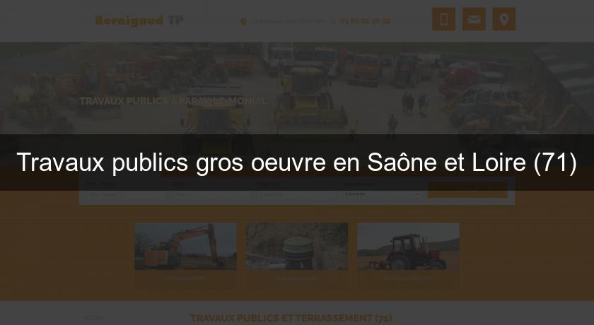 Travaux publics gros oeuvre en Saône et Loire (71) Travaux publics gros oeuvre en Saône et Loire (71)