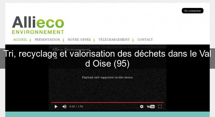 Tri, recyclage et valorisation des déchets dans le Val d'Oise (95) Tri, recyclage et valorisation des déchets dans le Val d'Oise (95)