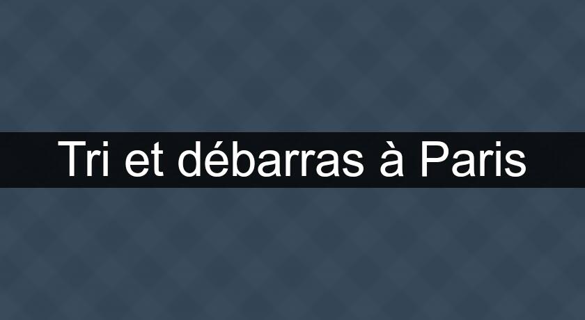 Tri et débarras à Paris Tri et débarras à Paris