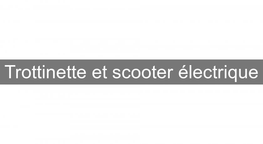 Trottinette et scooter électrique Trottinette et scooter électrique