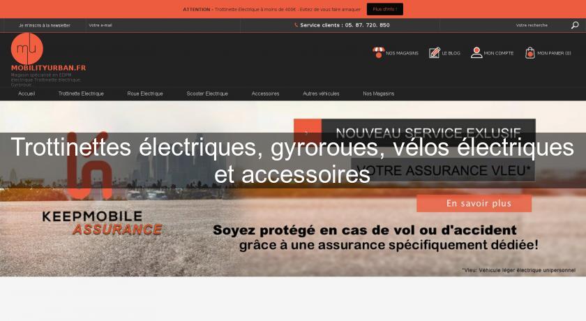 Trottinettes électriques, gyroroues, vélos électriques et accessoires Trottinettes électriques, gyroroues, vélos électriques et accessoires