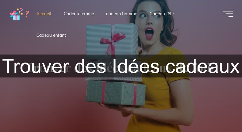 Trouver des Idées cadeaux Trouver des Idées cadeaux
