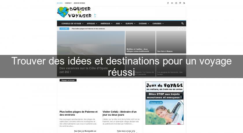 Trouver des idées et destinations pour un voyage réussi Trouver des idées et destinations pour un voyage réussi