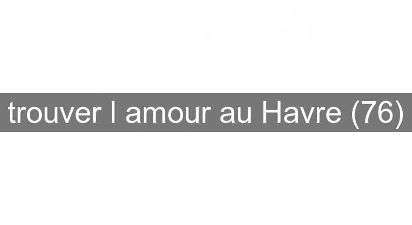 trouver l'amour au Havre (76)