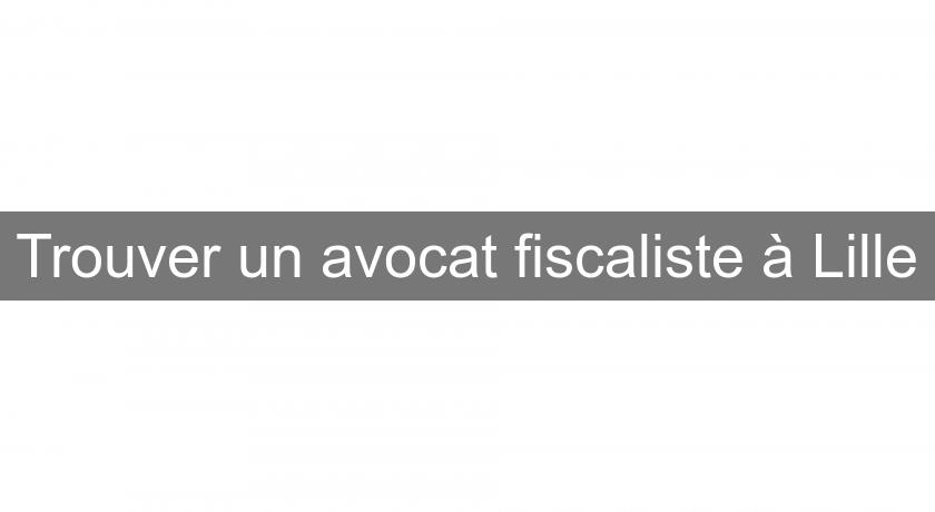 Trouver un avocat fiscaliste à Lille