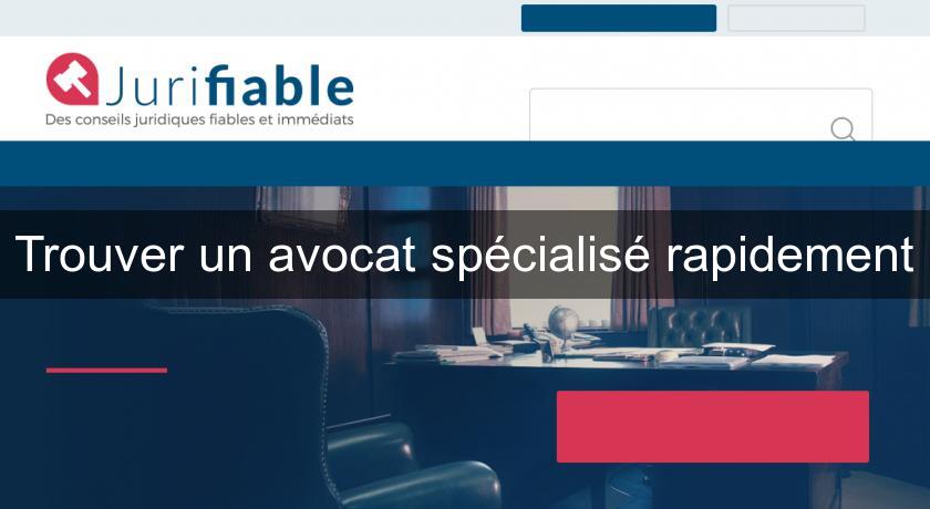 Trouver un avocat spécialisé rapidement Trouver un avocat spécialisé rapidement