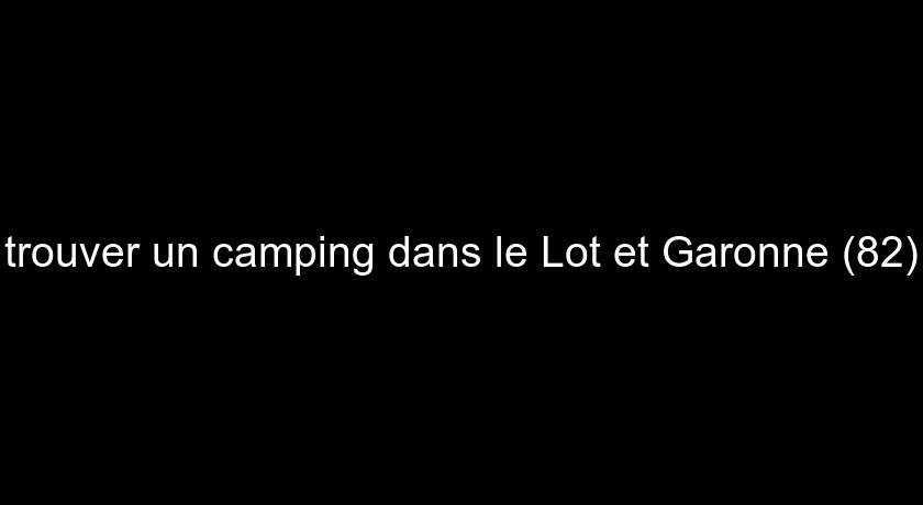 trouver un camping dans le Lot et Garonne (82)
