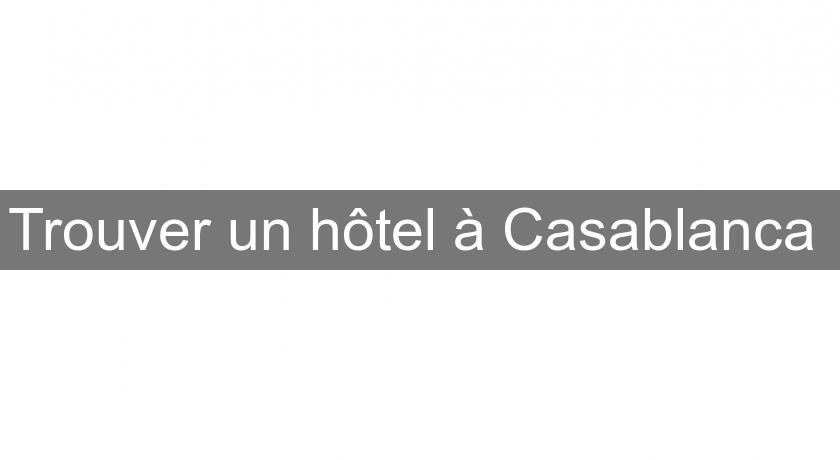 Trouver un hôtel à Casablanca 