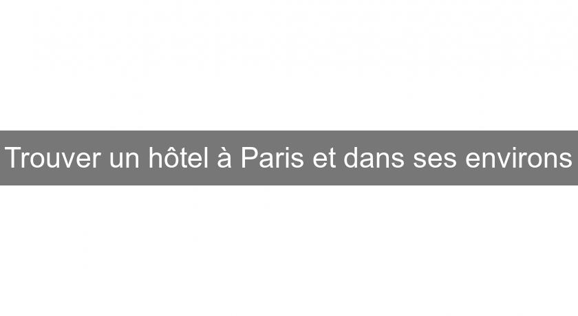 Trouver un hôtel à Paris et dans ses environs
