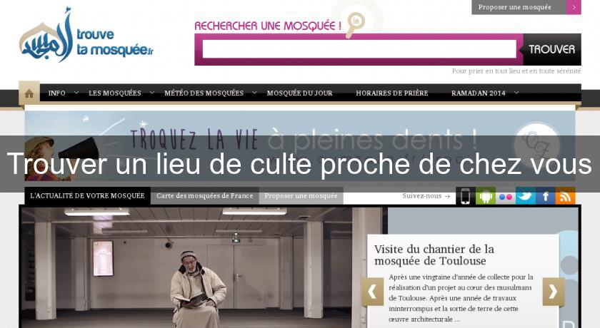 Trouver un lieu de culte proche de chez vous Trouver un lieu de culte proche de chez vous