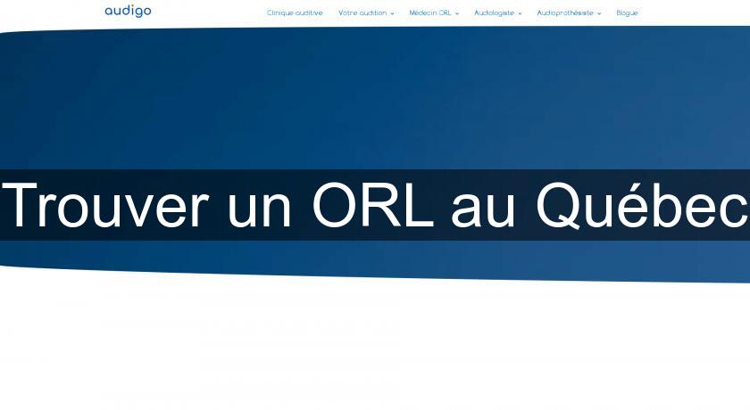 Trouver un ORL au Québec