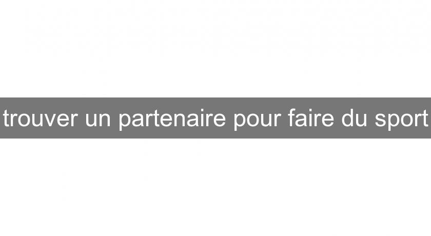 trouver un partenaire pour faire du sport trouver un partenaire pour faire du sport