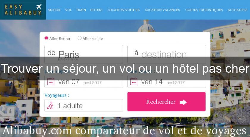 Trouver un séjour, un vol ou un hôtel pas cher Trouver un séjour, un vol ou un hôtel pas cher