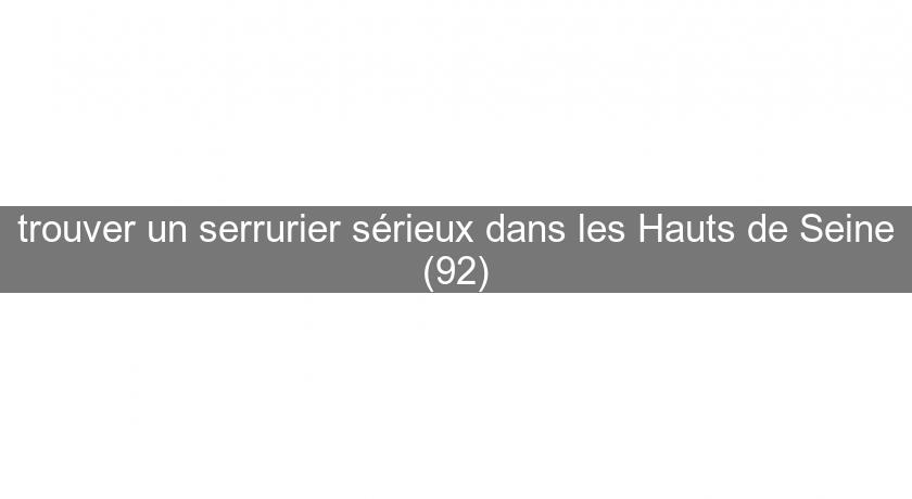 trouver un serrurier sérieux dans les Hauts de Seine (92) trouver un serrurier sérieux dans les Hauts de Seine (92)