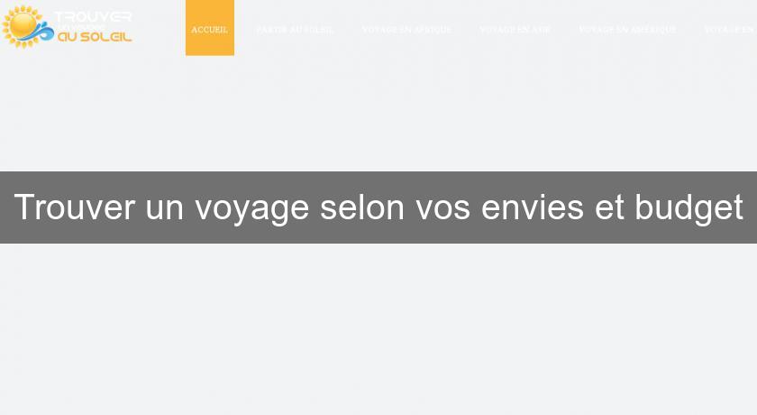 Trouver un voyage selon vos envies et budget Trouver un voyage selon vos envies et budget