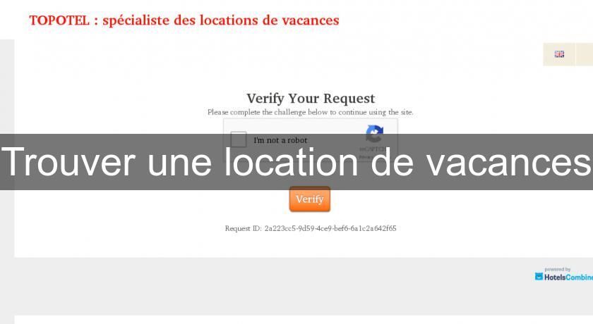 Trouver une location de vacances Trouver une location de vacances