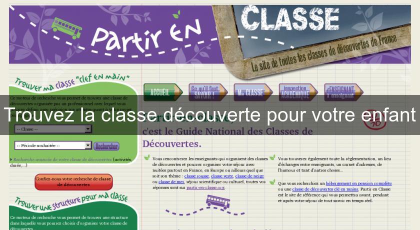 Trouvez la classe découverte pour votre enfant Trouvez la classe découverte pour votre enfant