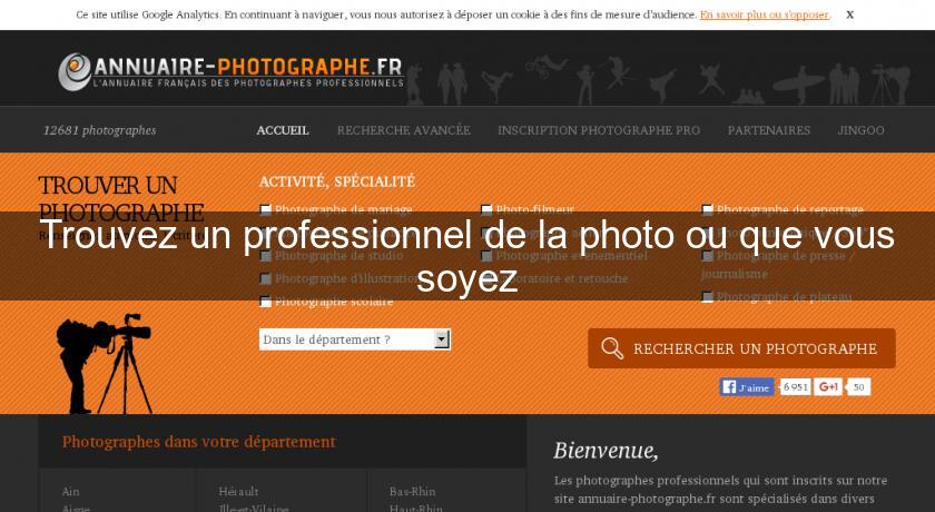 Trouvez un professionnel de la photo ou que vous soyez Trouvez un professionnel de la photo ou que vous soyez