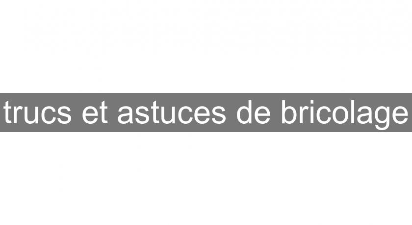 trucs et astuces de bricolage