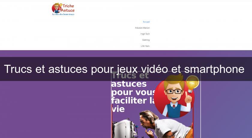 Trucs et astuces pour jeux vidéo et smartphone Trucs et astuces pour jeux vidéo et smartphone