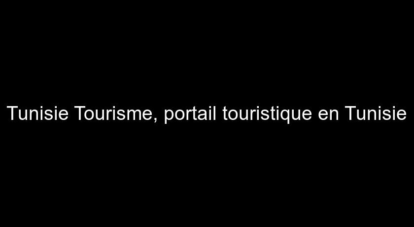 Tunisie Tourisme, portail touristique en Tunisie