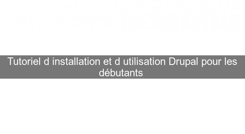 Tutoriel d'installation et d'utilisation Drupal pour les débutants Tutoriel d'installation et d'utilisation Drupal pour les débutants