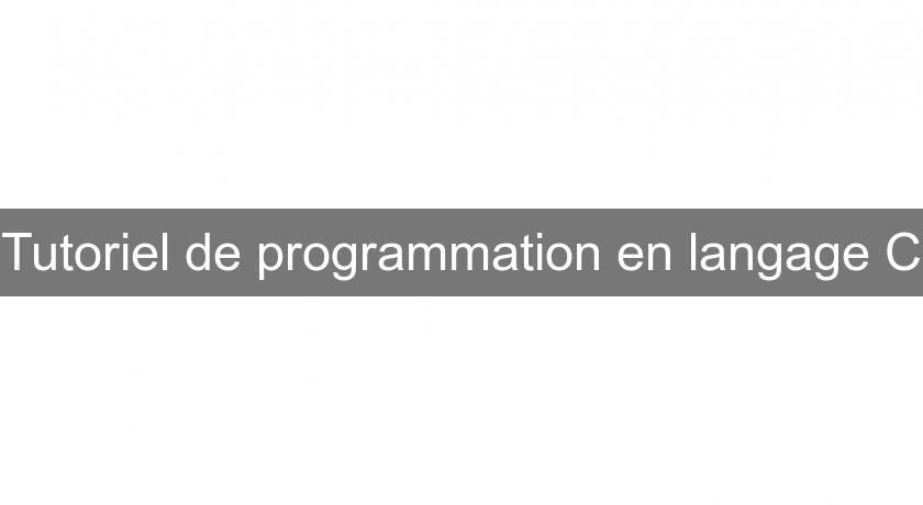 Tutoriel de programmation en langage C Tutoriel de programmation en langage C