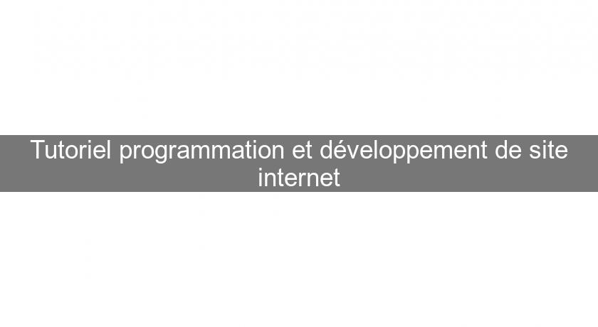 Tutoriel programmation et développement de site internet Tutoriel programmation et développement de site internet