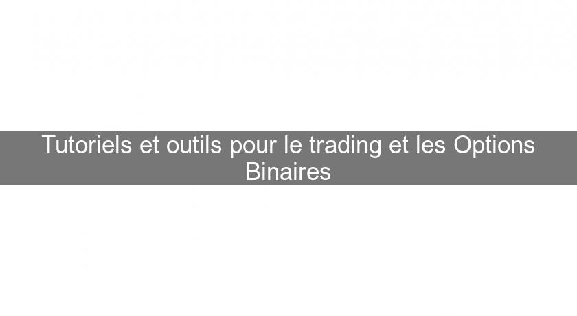 Tutoriels et outils pour le trading et les Options Binaires Tutoriels et outils pour le trading et les Options Binaires