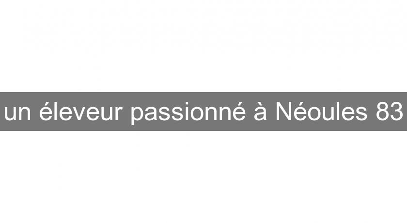 un éleveur passionné à Néoules 83 un éleveur passionné à Néoules 83