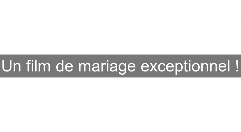Un film de mariage exceptionnel ! Un film de mariage exceptionnel !
