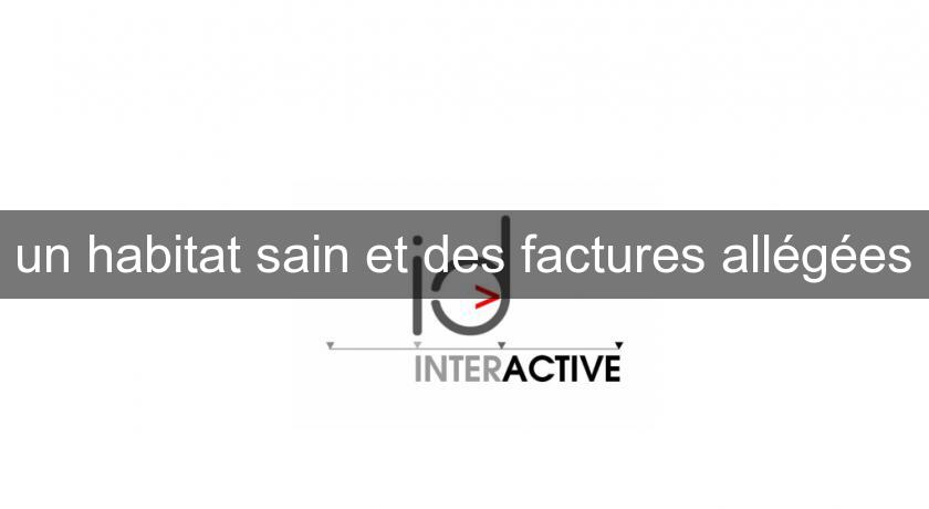 un habitat sain et des factures allégées un habitat sain et des factures allégées