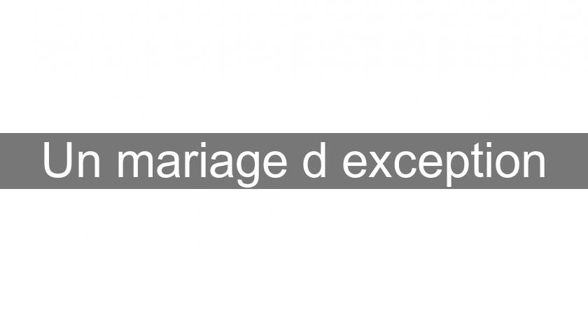 Un mariage d'exception Un mariage d'exception
